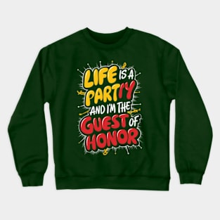 Life is a party, and  I'm the guest of honor Crewneck Sweatshirt